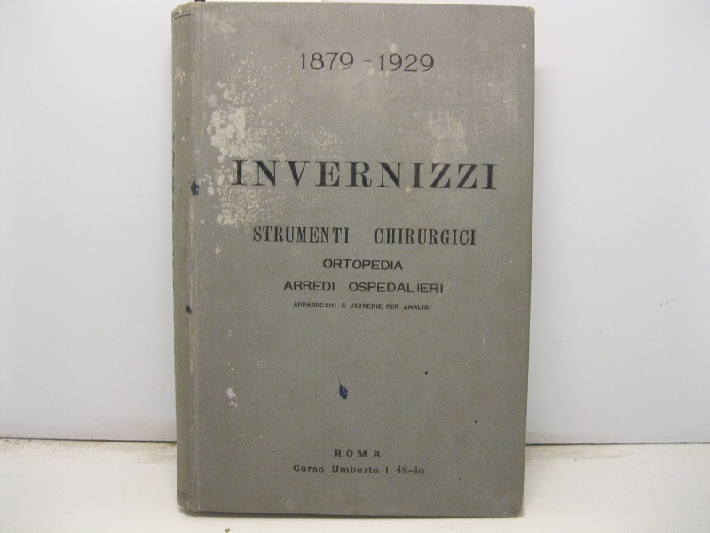 Catalogo generale VI edizione. Società anonima Ernesto Invernizzi. Strumenti chirurgici, apparecchi ortopedici, vetrerie ed apparecchi per igiene e bacteriologia, mobili e arredi sanitari